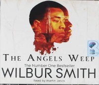 The Angels Weep written by Wilbur Smith performed by Martin Jarvis on CD (Abridged)